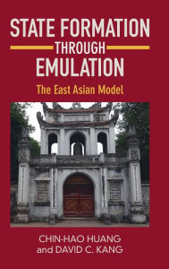 Title: State Formation through Emulation: The East Asian Model, Author: Chin-Hao Huang