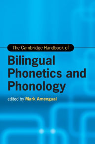 Title: The Cambridge Handbook of Bilingual Phonetics and Phonology, Author: Mark Amengual