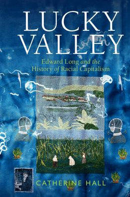 Lucky Valley: Edward Long and the History of Racial Capitalism
