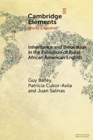 Title: Inheritance and Innovation in the Evolution of Rural African American English, Author: Guy Bailey