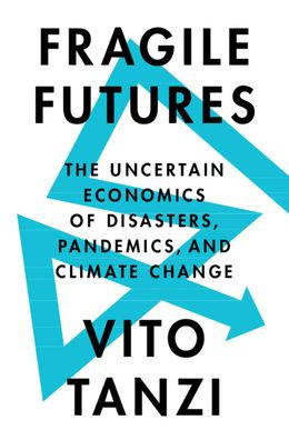 Fragile Futures: The Uncertain Economics of Disasters, Pandemics, and Climate Change