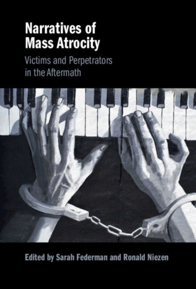 Narratives of Mass Atrocity: Victims and Perpetrators the Aftermath