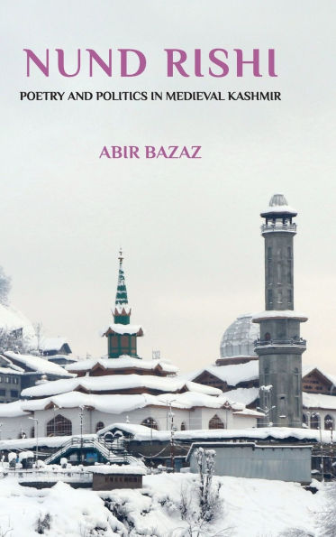 Nund Rishi: Poetry and Politics in Medieval Kashmir