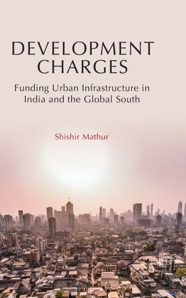 Development Charges: Funding Urban Infrastructure in India and the Global South