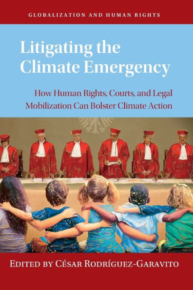 Litigating the Climate Emergency: How Human Rights, Courts, and Legal Mobilization Can Bolster Action