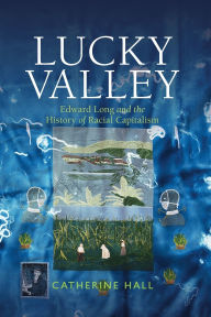 Lucky Valley: Edward Long and the History of Racial Capitalism