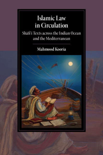 Islamic Law Circulation: Shafi'i Texts across the Indian Ocean and Mediterranean