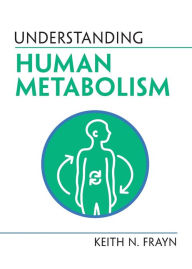 Title: Understanding Human Metabolism, Author: Keith N. Frayn