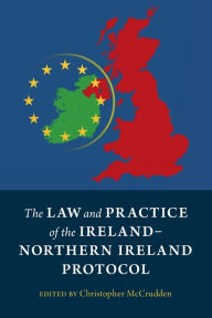 Title: The Law and Practice of the Ireland-Northern Ireland Protocol, Author: Christopher McCrudden