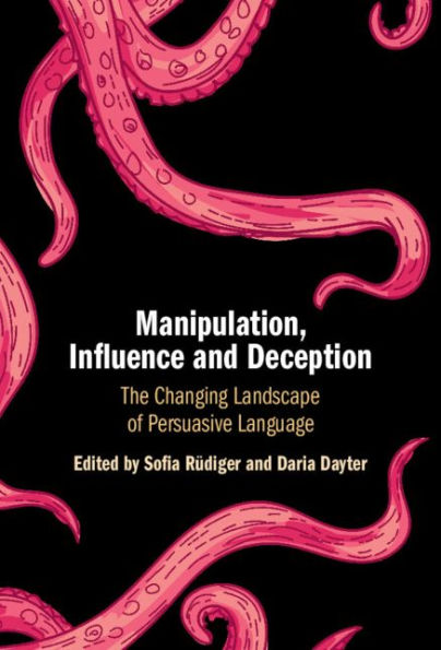 Manipulation, Influence and Deception: The Changing Landscape of Persuasive Language