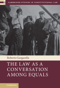 Title: The Law As a Conversation among Equals, Author: Roberto Gargarella