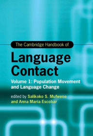 Title: The Cambridge Handbook of Language Contact: Volume 1: Population Movement and Language Change, Author: Salikoko S. Mufwene