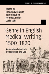 Title: Genre in English Medical Writing, 1500-1820: Sociocultural Contexts of Production and Use, Author: Irma Taavitsainen