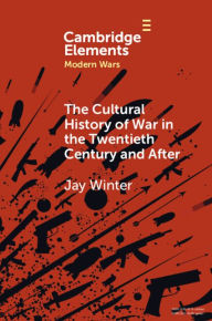 Title: The Cultural History of War in the Twentieth Century and After, Author: Jay Winter