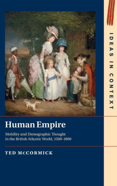 Human Empire: Mobility and Demographic Thought the British Atlantic World, 1500-1800