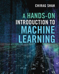 Title: A Hands-On Introduction to Machine Learning, Author: Chirag Shah