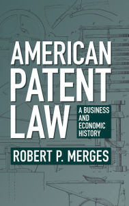 Title: American Patent Law: A Business and Economic History, Author: Robert P. Merges