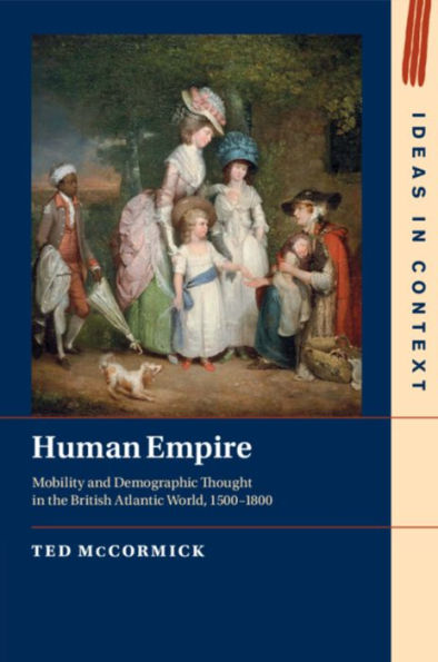 Human Empire: Mobility and Demographic Thought the British Atlantic World, 1500-1800