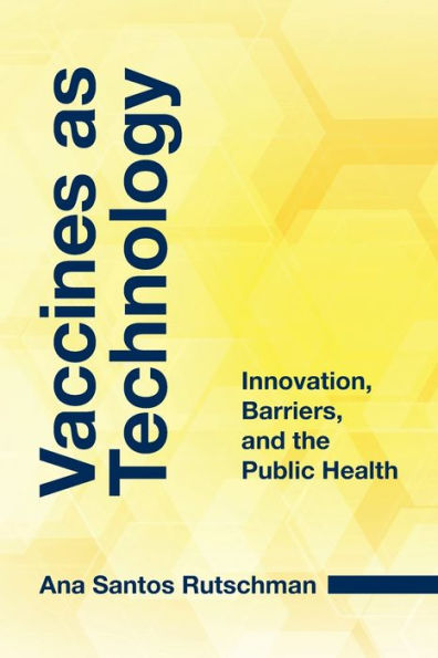 Vaccines as Technology: Innovation, Barriers, and the Public Health