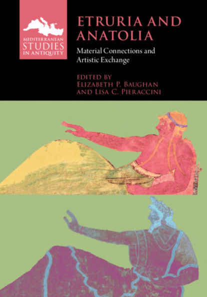 Etruria and Anatolia: Material Connections Artistic Exchange