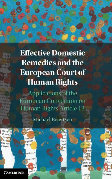 Effective Domestic Remedies and the European Court of Human Rights: Applications Convention on Rights Article 13