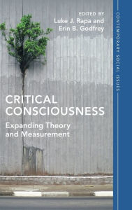 Title: Critical Consciousness: Expanding Theory and Measurement, Author: Luke J. Rapa