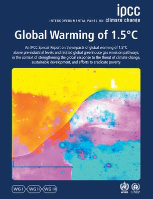 Global Warming of 1.5°C: IPCC Special Report on Impacts 1.5°C above Pre-industrial Levels Context Strengthening Response to Climate Change, Sustainable Development, and Efforts Eradicate Poverty