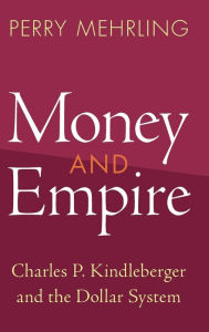 Download ebooks google kindle Money and Empire: Charles P. Kindleberger and the Dollar System 9781009158572