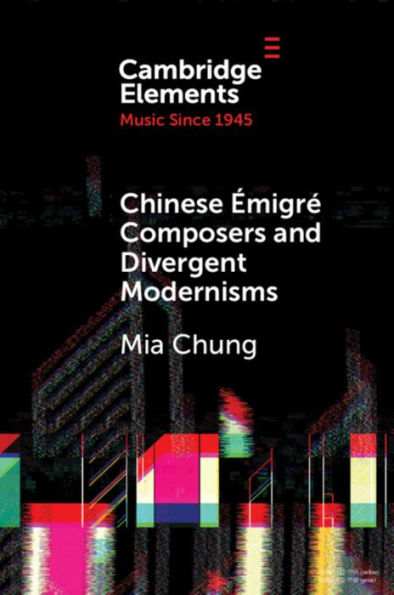 Chinese Émigré Composers and Divergent Modernisms: Chen Yi Zhou Long