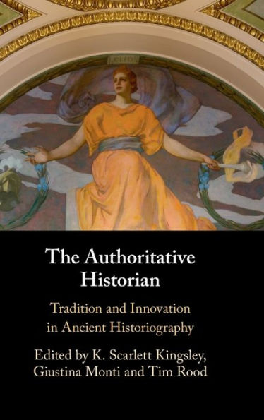 The Authoritative Historian: Tradition and Innovation Ancient Historiography