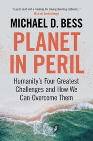 Title: Planet in Peril: Humanity's Four Greatest Challenges and How We Can Overcome Them, Author: Michael D. Bess