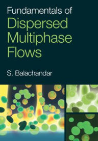 Title: Fundamentals of Dispersed Multiphase Flows, Author: S. Balachandar