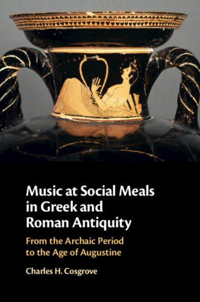 Music at Social Meals Greek and Roman Antiquity: From the Archaic Period to Age of Augustine