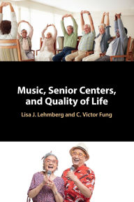 Title: Music, Senior Centers, and Quality of Life, Author: Lisa J. Lehmberg