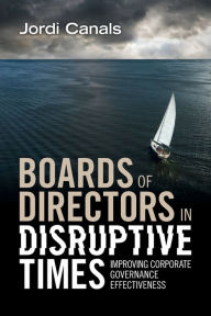 Title: Boards of Directors in Disruptive Times: Improving Corporate Governance Effectiveness, Author: Jordi Canals