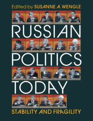 Title: Russian Politics Today: Stability and Fragility, Author: Susanne A. Wengle