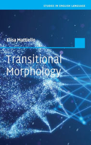 Title: Transitional Morphology: Combining Forms in Modern English, Author: Elisa Mattiello