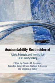 Title: Accountability Reconsidered: Voters, Interests, and Information in US Policymaking, Author: Charles M. Cameron