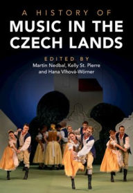 Title: A History of Music in the Czech Lands, Author: Martin Nedbal