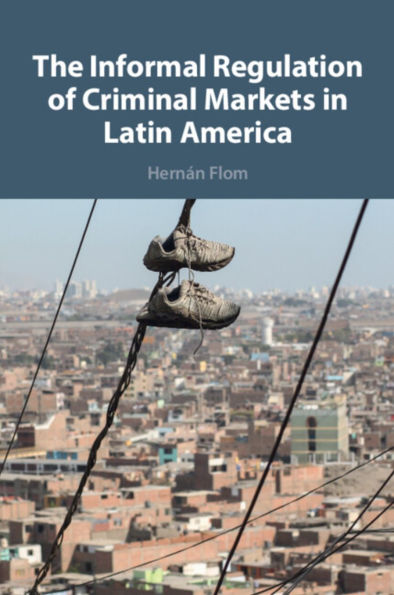 The Informal Regulation of Criminal Markets Latin America