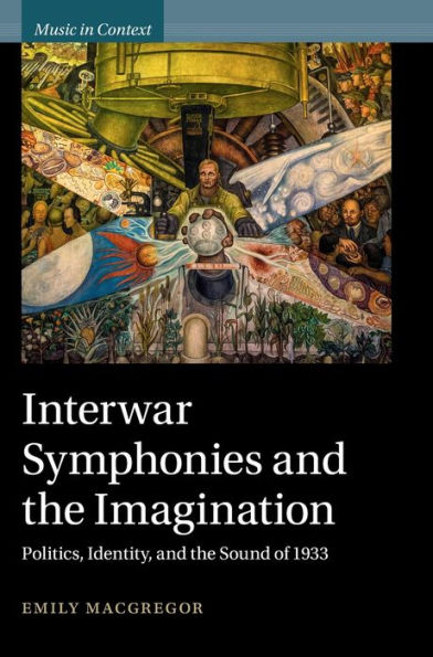 Interwar Symphonies and the Imagination: Politics, Identity, Sound of 1933