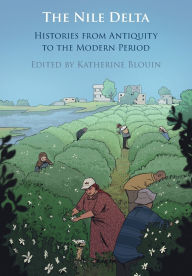 Title: The Nile Delta: Histories from Antiquity to the Modern Period, Author: Katherine Blouin