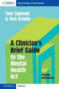 Title: A Clinician's Brief Guide to the Mental Health Act, Author: Tony Zigmond