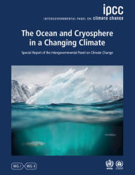 Title: The Ocean and Cryosphere in a Changing Climate: Special Report of the Intergovernmental Panel on Climate Change, Author: Intergovernmental Panel on Climate Change (IPCC)