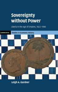 Free mp3 audiobooks to download Sovereignty without Power: Liberia in the Age of Empires, 1822-1980 by Leigh A. Gardner, Leigh A. Gardner 9781009181105 English version 