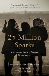 Best audiobooks download free 25 Million Sparks: The Untold Story of Refugee Entrepreneurs (English Edition) by Andrew Leon Hanna PDB