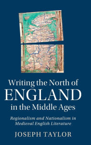 Title: Writing the North of England in the Middle Ages, Author: Joseph Taylor