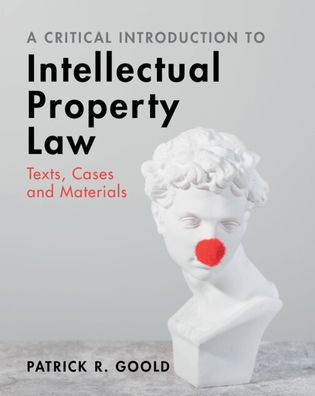 A Critical Introduction to Intellectual Property Law: Texts, Cases and Materials