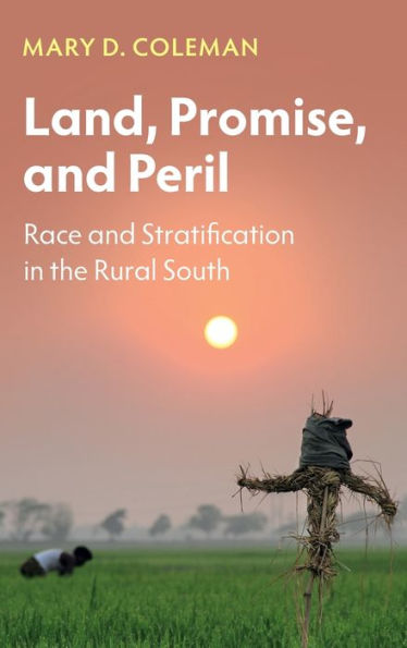 Land, Promise, and Peril: Race Stratification the Rural South