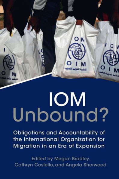 IOM Unbound?: Obligations and Accountability of the International Organization for Migration an Era Expansion